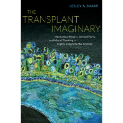 The Transplant Imaginary: Mechanical Hearts, Animal Parts, and Moral Thinking in Highly Experimental Science