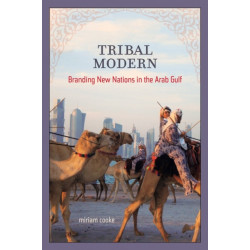 Tribal Modern: Branding New Nations in the Arab Gulf