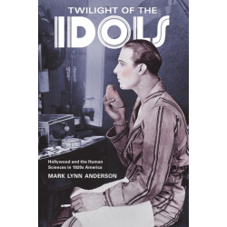 Twilight of the Idols: Hollywood and the Human Sciences in 1920s America