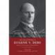 The Selected Works of Eugene V. Debs Vol. III: The Path to a Socialist Party, 18971904