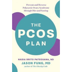 The PCOS Plan: Prevent and Reverse Polycystic Ovary Syndrome through Diet and Fasting