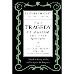 The Tragedy of Mariam, the Fair Queen of Jewry: with "The Lady of Falkland: Her Life," by One of Her Daughters