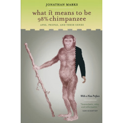 What It Means to Be 98% Chimpanzee: Apes, People, and Their Genes
