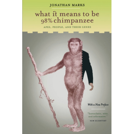What It Means to Be 98% Chimpanzee: Apes, People, and Their Genes