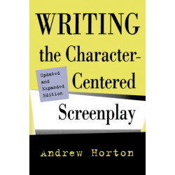 Writing the Character-Centered Screenplay, Updated and Expanded edition