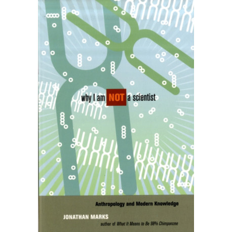 Why I Am Not a Scientist: Anthropology and Modern Knowledge
