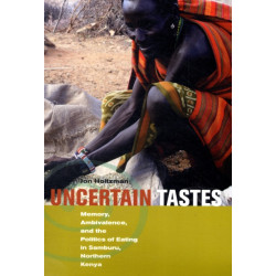 Uncertain Tastes: Memory, Ambivalence, and the Politics of Eating in Samburu, Northern Kenya