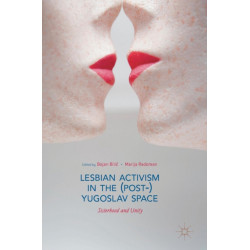 Lesbian Activism in the (Post-)Yugoslav Space: Sisterhood and Unity