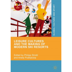Leisure Cultures and the Making of Modern Ski Resorts