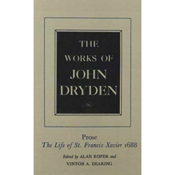 The Works of John Dryden, Volume XIX: Prose: The Life of St. Francis Xavier