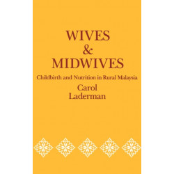 Wives and Midwives: Childbirth and Nutrition in Rural Malaysia