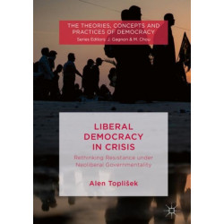 Liberal Democracy in Crisis: Rethinking Resistance under Neoliberal Governmentality