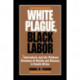 White Plague, Black Labor: Tuberculosis and the Political Economy of Health and Disease in South Africa