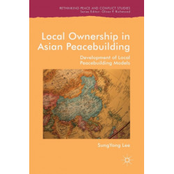 Local Ownership in Asian Peacebuilding: Development of Local Peacebuilding Models