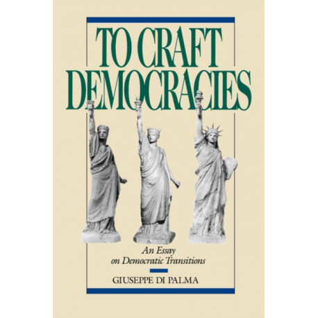To Craft Democracies: An Essay on Democratic Transitions