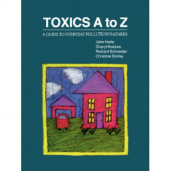 Toxics A to Z: A Guide to Everyday Pollution Hazards