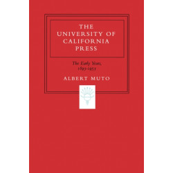 The University of California Press: The Early Years, 1893-1953