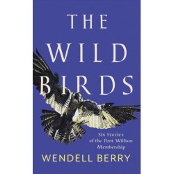 The Wild Birds: Six Stories of the Port William Membership