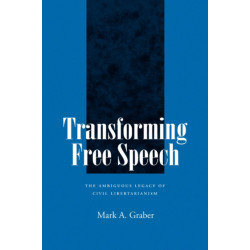 Transforming Free Speech: The Ambiguous Legacy of Civil Libertarianism