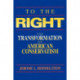 To the Right: The Transformation of American Conservatism