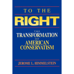 To the Right: The Transformation of American Conservatism
