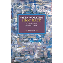 When Workers Shot Back: Class Conflict from 1877 to 1921