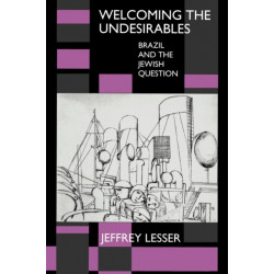 Welcoming the Undesirables: Brazil and the Jewish Question