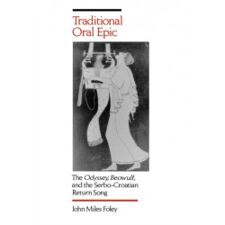 Traditional Oral Epic: The Odyssey, Beowulf, and the Serbo-Croation Return Song