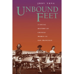 Unbound Feet: A Social History of Chinese Women in San Francisco