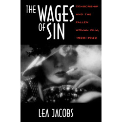 The Wages of Sin: Censorship and the Fallen Woman Film, 1928-1942