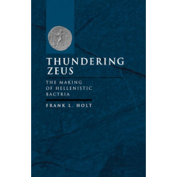 Thundering Zeus: The Making of Hellenistic Bactria