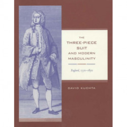 The Three-Piece Suit and Modern Masculinity: England, 1550–1850