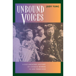 Unbound Voices: A Documentary History of Chinese Women in San Francisco