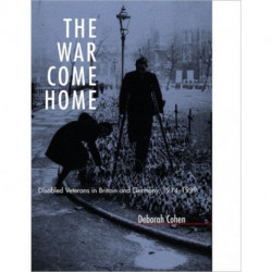 The War Come Home: Disabled Veterans in Britain and Germany, 1914-1939