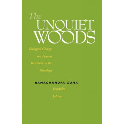 The Unquiet Woods: Ecological Change and Peasant Resistance in the Himalaya