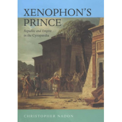 Xenophon's Prince: Republic and Empire in the Cyropaedia