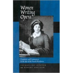 Women Writing Opera: Creativity and Controversy in the Age of the French Revolution