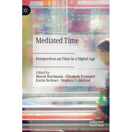 Mediated Time: Perspectives on Time in a Digital Age