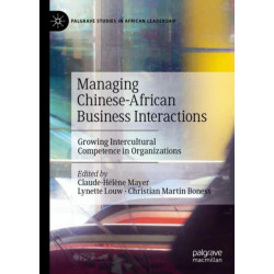 Managing Chinese-African Business Interactions: Growing Intercultural Competence in Organizations