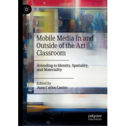 Mobile Media In and Outside of the Art Classroom: Attending to Identity, Spatiality, and Materiality