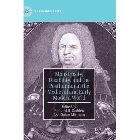 Monstrosity, Disability, and the Posthuman in the Medieval and Early Modern World