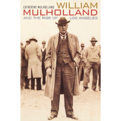 William Mulholland and the Rise of Los Angeles