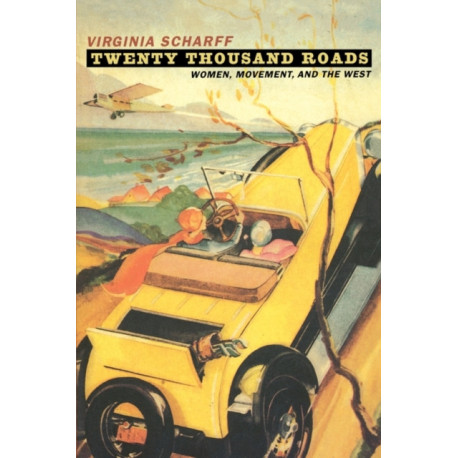Twenty Thousand Roads: Women, Movement, and the West
