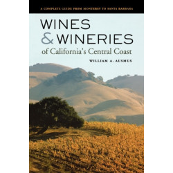 Wines and Wineries of California’s Central Coast: A Complete Guide from Monterey to Santa Barbara