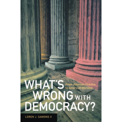 What's Wrong with Democracy?: From Athenian Practice to American Worship