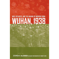 Wuhan, 1938: War, Refugees, and the Making of Modern China