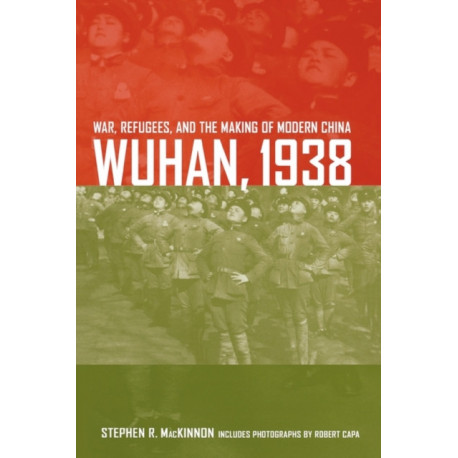 Wuhan, 1938: War, Refugees, and the Making of Modern China