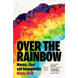 Over the Rainbow: Money, Class & Homophobia: Money, Class & Homophobia