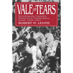 Vale of Tears: Revisiting the Canudos Massacre in Northeastern Brazil, 1893-1897