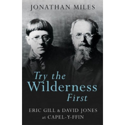 Try the Wilderness First: Eric Gill and David Jones at Capel-y-Ffin